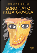 Sono nato nella giungla by Roberto Bonci
