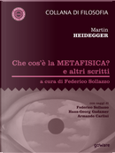 Che cos'è la metafisica? e altri scritti by Martin Heidegger