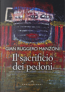 Il sacrificio dei pedoni by Gian Ruggero Manzoni