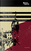 Tardo fascismo. Le radici razziste delle destre al potere by Alberto Toscano