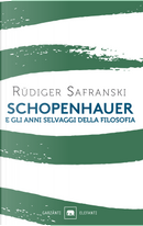 Schopenhauer e gli anni selvaggi della filosofia by Rüdiger Safranski