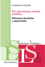Per una scienza sociale eclettica. Riflessioni aforistiche e algoritmiche by Costantino Cipolla