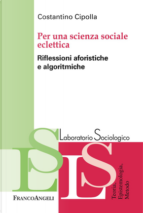 Per una scienza sociale eclettica. Riflessioni aforistiche e algoritmiche by Costantino Cipolla
