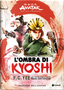L'ombra di Kyoshi. Cronache dell'Avatar. Vol. 2 by F. C. Yee, Michael Dante DiMartino