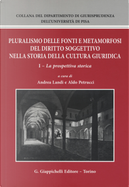 Pluralismo delle fonti e metamorfosi del diritto soggettivo nella storia della cultura giuridica. Vol. 1: La prospettiva storica