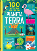 100 cose da sapere sul pianeta Terra by Alice James, Darran Stobbart, Jerome Martin, Tom Mumbray