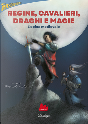 Regine, cavalieri, draghi e magie. L'epica medievale