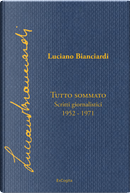 Tutto sommato. Scritti giornalistici 1952-1971 by Luciano Bianciardi