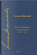 Tutto sommato. Scritti giornalistici 1952-1971 by Luciano Bianciardi