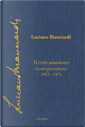 Tutto sommato. Scritti giornalistici 1952-1971 by Luciano Bianciardi