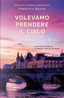 Volevamo prendere il cielo by Federica Bosco