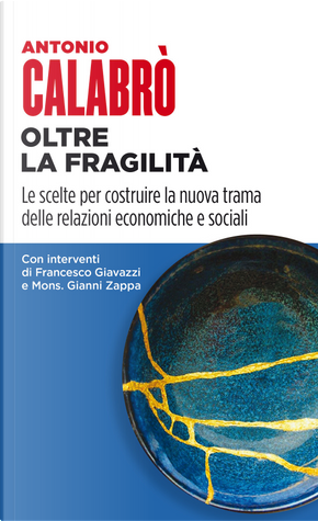 Oltre la fragilità. Le scelte per costruire la nuova trama delle relazioni economiche e sociali by Antonio Calabrò