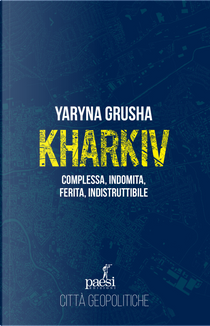 Kharkiv. Complessa, indomita, ferita, indistruttibile by Yaryna Grusha