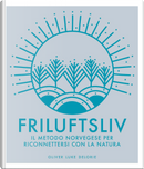 Friluftsliv. Il metodo norvegese per riconnettersi con la natura by Oliver Luke Delorie