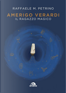 Amerigo Verardi. Il ragazzo magico by Raffaele M. Petrino