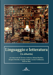 Linguaggio e letteratura. Un dibattito by Georges Poulet, Jacques Derrida, Lucien Goldmann, Paul De Man, Roland Barthes, Tzvetan Todorov