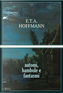 Automi, bambole e fantasmi by Ernst T. A. Hoffmann