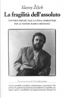 La fragilità dell'assoluto (ovvero perché vale la pena combattere per le nostre radici cristiane) by Slavoj Žižek