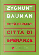 Città di paure, città di speranze by Zygmunt Bauman