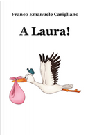 A Laura! by Franco Emanuele Carigliano