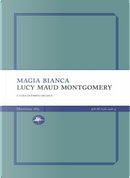 Magia bianca by Lucy Maud Montgomery
