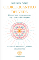 Codice quantico dei Veda. 40 versetti per vivere in sintonia con l'energia dell'Universo. Un viaggio tra coscienza, armonia e realtà sottile by Chatty, Jhon Hawk
