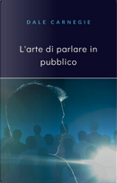 L'arte di parlare in pubblico by Dale Carnegie