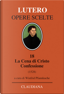 La Cena di Cristo. Confessione (1528). Testo tedesco a fronte by Martin Lutero