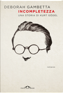 Incompletezza. Una storia di Kurt Gödel by Deborah Gambetta