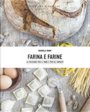 Farina e farine. Le passione per il pane e per gli impasti by Manuela Vanni