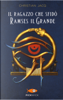 Il ragazzo che sfidò Ramses il Grande by Christian Jacq