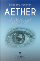 Aether. La biblioteca di cenere by Elisabetta Benenati