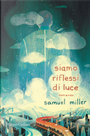 Siamo riflessi di luce by Samuel Miller