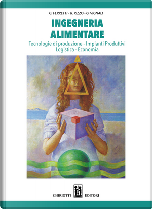 Ingegneria alimentare. Tecnologie di produzione, impianti produttivi, logistica, economia by Gino Ferretti, Giuseppe Vignali, Roberto Rizzo