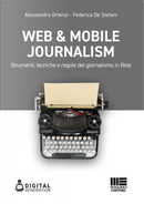 Web & mobile journalism. Strumenti, tecniche e regole del giornalismo in rete by Alessandra Ortenzi, Federica De Stefani