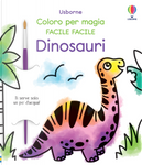 Dinosauri. Coloro per magia facile facile by Abigail Wheatley