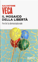 Il mosaico della libertà. Perché la democrazia vale by Salvatore Veca