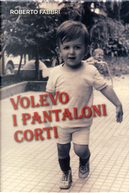 Volevo i pantaloni corti by Roberto Fabbri