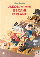 Jakob, Mimmi e i cani parlanti by Elina Braslina