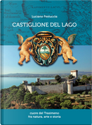 Castiglione del Lago. Cuore del Trasimeno fra natura, arte e storia by Luciano Festuccia