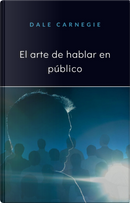 El arte de hablar en público by Dale Carnegie