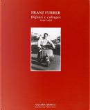 Franz Furrer. Dipinti e collages 1944-1983 by Benedetta Bini, Claudio Cerritelli