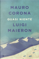 Quasi niente by Luigi Maieron, Mauro Corona