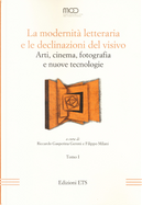 La modernità letteraria e le declinazioni del visivo. Arti, cinema, fotografia e nuove tecnologie. Vol. 1