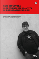 Ingredienti per una vita di formidabili passioni by Luis Sepúlveda