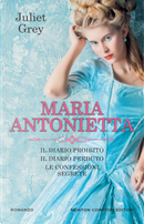 Maria Antonietta: Il diario proibito-Il diario perduto-Le confessioni segrete by Juliet Grey