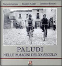 Paludi nelle immagini del XX secolo by Domenico Romano, Natale Campana, Palmino Maierù