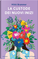 La custode dei nuovi inizi by Mikki Brammer