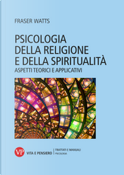 Psicologia della religione e della spiritualità. Aspetti teorici e applicativi by Fraser Watts