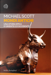 Mondi antichi. Una storia epica d'Oriente e d'Occidente by Michael Scott